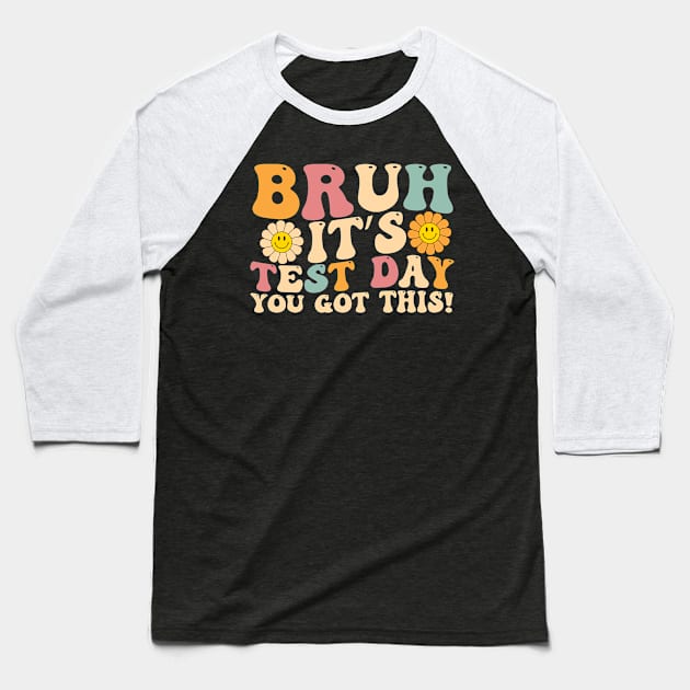 Bruh It's Test Day You Got This T-shirt - Test Day teacher Baseball T-Shirt by aesthetice1